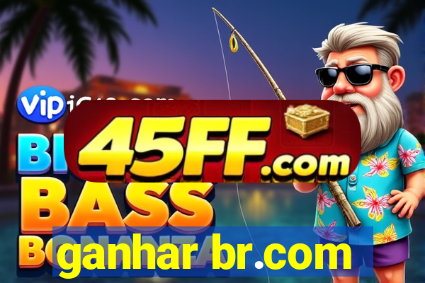 ganhar br.com